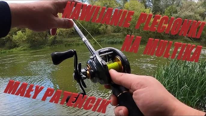 Jak nawinąć plecionkę na multiplikator? Poradnik krok po kroku